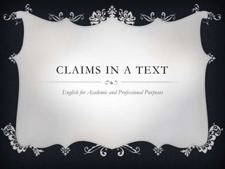 CLAIMS IN A TEXT
English for Academic and Professional Purposes
 
