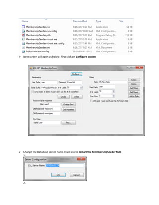  Next screen will open as below. First click on Configure button




 Change the Database server name.it will ask to Restart the MembershipSeeder tool
  1.




   2.
 