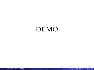 DEMO
Kim Hammar (DAE) Claims CAFé August 30, 2018 21 / 24
 