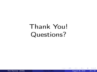 Thank You!
Questions?
Kim Hammar (DAE) Claims CAFé August 30, 2018 23 / 24
 