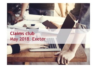 Claims club
May 2018, Exeter
 