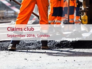 Claims club
September 2016, London
 