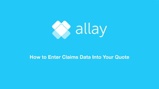 How to Enter Claims Data Into Your Quote
 