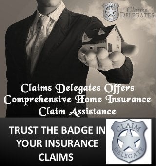 Claims Delegates Offers
Comprehensive Home Insurance
Claim Assistance
TRUST THE BADGE IN
YOUR INSURANCE
CLAIMS
 