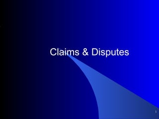 Claims & Disputes
1
 