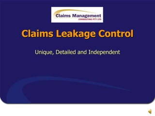 Claims Leakage Control
Unique, Detailed and Independent
 
