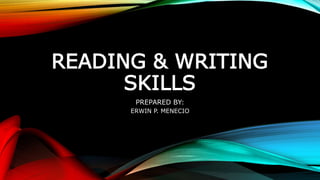 READING & WRITING
SKILLS
PREPARED BY:
ERWIN P. MENECIO
 