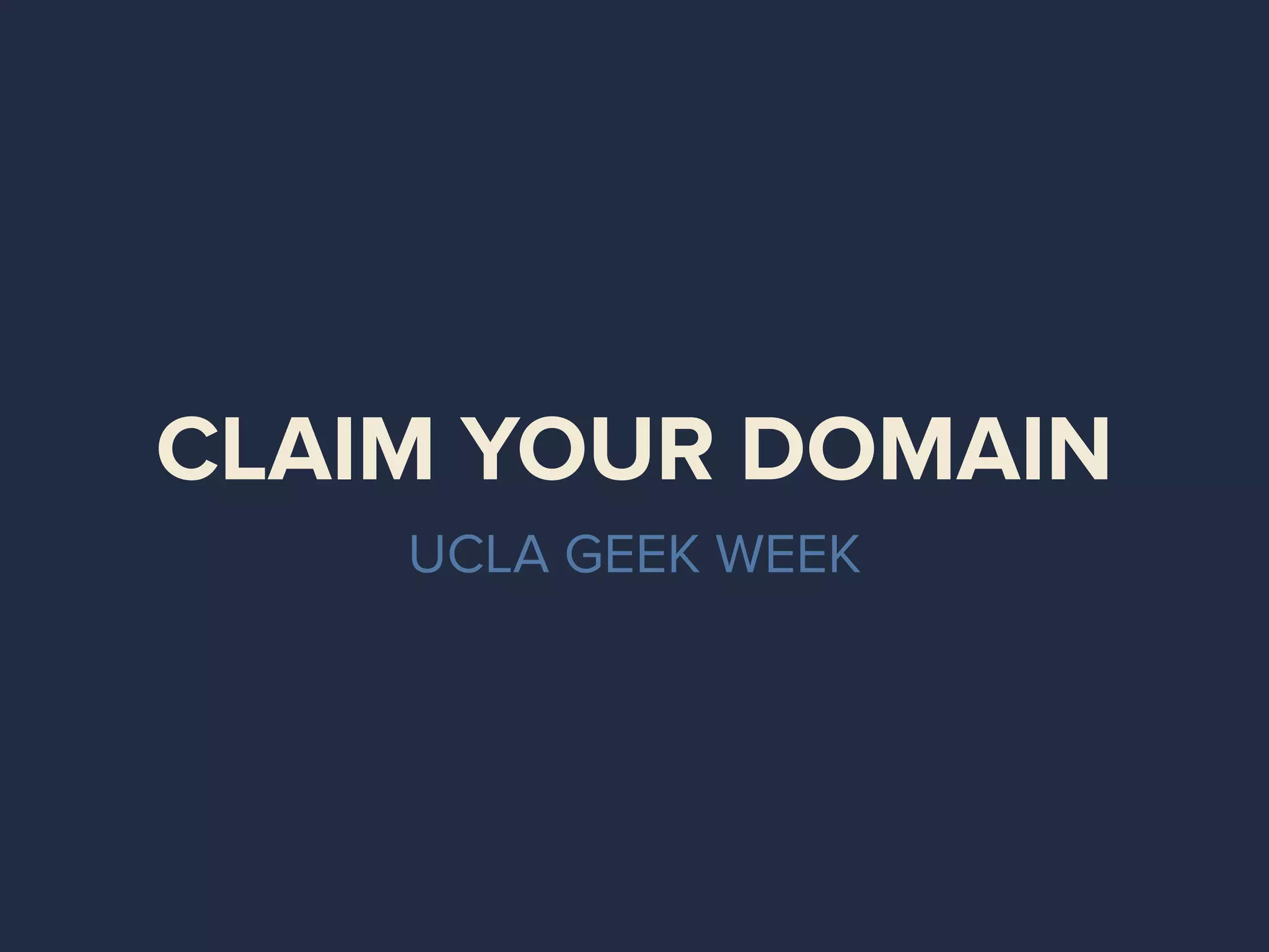 CLAIM YOUR DOMAIN
UCLA GEEK WEEK
 