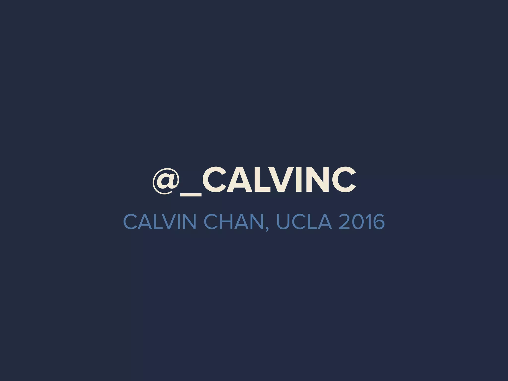 @_CALVINC
CALVIN CHAN, UCLA 2016
 