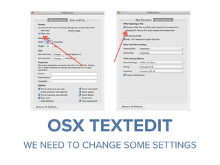 OSX TEXTEDIT
WE NEED TO CHANGE SOME SETTINGS
 