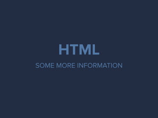 HTML
SOME MORE INFORMATION
 