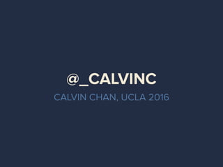 @_CALVINC
CALVIN CHAN, UCLA 2016
 