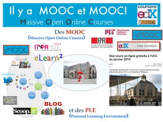 Il y a MOOC et MOOC!
Massive Open Online Courses
et des PLE
(Personal Learning Environment)
xMOOC
cMOOC
Des MOOC
(Massive ...