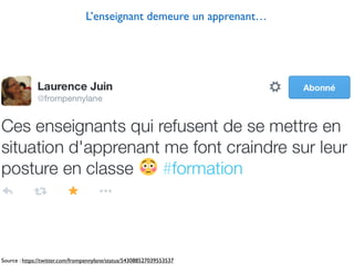 L’enseignant demeure un apprenant…
Source : https://twitter.com/frompennylane/status/543088527039553537
 