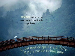 PENSEZ à f aire un
voeu avant de lire le
poème.
 