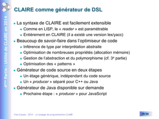 4ème Partie : Utilité de CLAIRE en 2014

CLAIRE comme générateur de DSL


La syntaxe de CLAIRE est facilement extensible
...