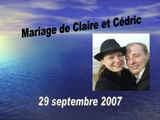 Mariage de Claire et Cédric 29 septembre 2007 