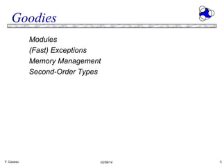 Goodies
Modules
(Fast) Exceptions
Memory Management
Second-Order Types

Y. Caseau

02/09/14

13

 