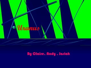 Uranus By Claire, Andy , Josiah 