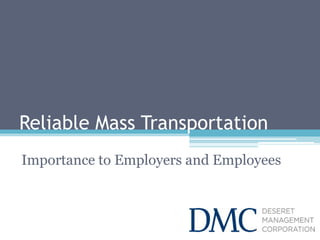 Reliable Mass Transportation
Importance to Employers and Employees

 