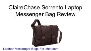 ClaireChase Sorrento Laptop
     Messenger Bag Review




Leather-Messenger-Bags-For-Men.com
 