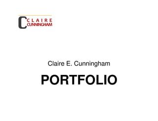 Claire E. Cunningham

PORTFOLIO
 