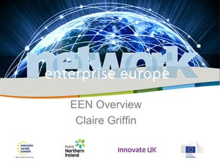 EEN Overview
Claire Griffin
 