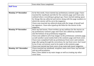 from what I have completed.
Half Term
Monday 2nd November So far this week, I have started my preliminary contents page. I have
inserted the masthead and title for the contents page and I have also
outlined where everything is going to go. I have started making space
for things like my editorial and stories along with the page numbers in
which the stories will be on in the magazine.
I have now inserted my editorial along with the image of myself and
my signature. I have also typed up the titles for the stories in the
magazine.
Monday 9th November Since my last lesson, I have written up my sublines for the stories on
my preliminary contents page and I have also added my masthead
into the bottom of my preliminary magazine.
I have now added in all of my images to the preliminary contents page,
as well another social media link to the contents page and front cover.
I have now completed both my preliminary front cover and contents
page after going through the corrections for my front cover, but I need
to see if any corrections need to be made to the contents page.
I have now started my front cover of my main task music magazine.
Monday 16th November I have inserted my masthead, strapline, main cover lines, my barcode
and my puff promotion.
Now, I have added in my main image as well as creating my other
cover lines.
 