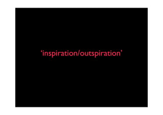 ‘inspiration/outspiration’
 