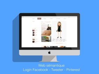 Web sémantique
Login Facebook - Tweeter - Pinterest
 