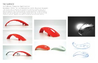 THE SURFACE
SolidWorks Computre Application
December 2010, In collaboration with Khulood Alawadi
The project was to simulate the workflow of creating a plastic part for a
mass produced product. We participated in creating sketches, measurements,
digital geometry, rapid prototyping and reverse modelling. It was to reverse
design the top surface part of a computer mouse and it was 3D printed on the
Dimension machine. Emphasis was made on surfacing and enclosure details.
 