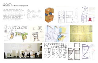 THE COVE
Ideation and Form Development
The most challenging part was to
create welcoming environment for the
users as well as to be functional.
In addition, designing the product to
be part of a beautiful interior design
element was considered consistently in
the process of form development.
The following images show the
development of ideas from the early
phase using sketches and models.
 
