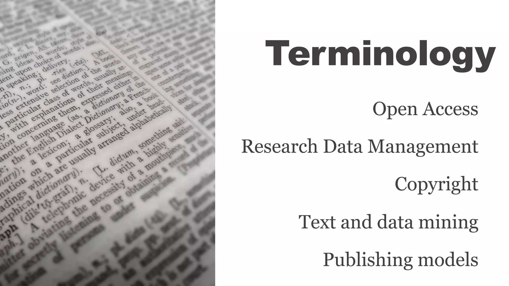 Terminology
Open Access
Research Data Management
Copyright
Text and data mining
Publishing models