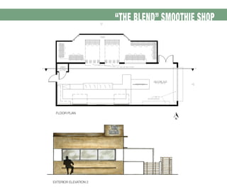 “THE BLEND” SMOOTHIE SHOP
FLOOR PLAN
EXTERIOR ELEVATION 2
 
