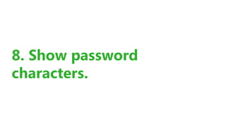 8. Show password
characters. 
 