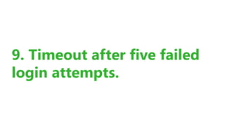 9. Timeout after five failed
login attempts.
 