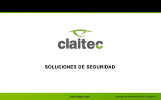 www.claitec.com
SOLUCIONES DE SEGURIDAD
Soluciones de Seguridad Claitec ES V1.0 (gen15)
 