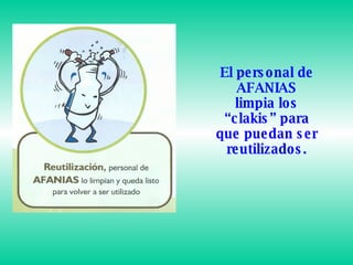 El personal de AFANIAS limpia los “clakis” para que puedan ser reutilizados.