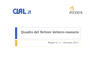 Quadro del Settore lattiero-caseario


                Report n° 1 – Gennaio 2011
 