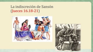 La indiscreción de Sansón
(Jueces 16.18-21)
 