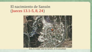 El nacimiento de Sansón
(Jueces 13.1-5, 8, 24)
Zora, la ciudad natal de Sansón, en la actualidad
 