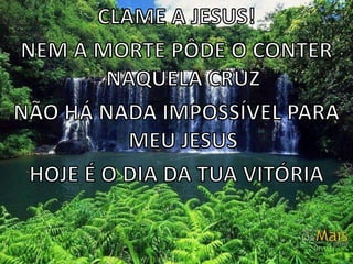 CLAME A JESUS!NEM A MORTE PÔDE O CONTER NAQUELA CRUZNÃO HÁ NADA IMPOSSÍVEL PARA MEU JESUS HOJE É O DIA DA TUA VITÓRIA 
