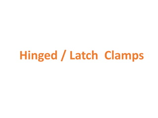 Hinged / Latch Clamps
 