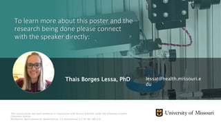 Thais Borges Lessa, PhD
To learn more about this poster and the
research being done please connect
with the speaker directly:
lessat@health.missouri.e
du
This virtual poster has been produced in conjunction with Aurora Scientific under the following Creative
Commons license:
Attribution-NonCommercial-NoDerivatives 4.0 International (CC BY-NC-ND 4.0)
 