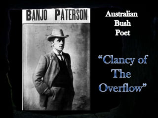 Australian ,[object Object],Bush,[object Object],Poet,[object Object],“Clancy of,[object Object],The ,[object Object],Overflow”,[object Object]