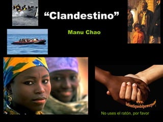 “ Clandestino” Manu Chao No uses el ratón, por favor www. laboutiquedelpowerpoint. com 