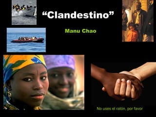 “ Clandestino” Manu Chao No uses el ratón, por favor 