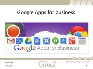 Amine Abida Ecole Nationale d’ingénieurs de Tunis 
Google Appsfor business 
08/11/2014 49 
 