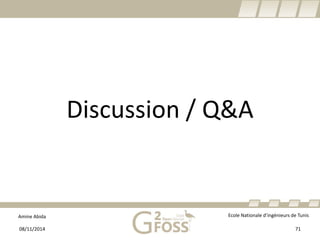 Amine Abida Ecole Nationale d’ingénieurs de Tunis 
Discussion / Q&A 
08/11/2014 71 
 