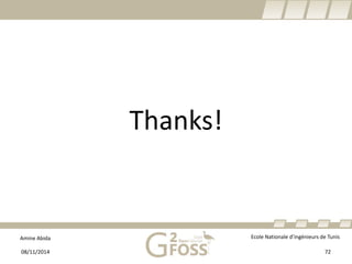 Amine Abida Ecole Nationale d’ingénieurs de Tunis 
Thanks! 
08/11/2014 72 
 
